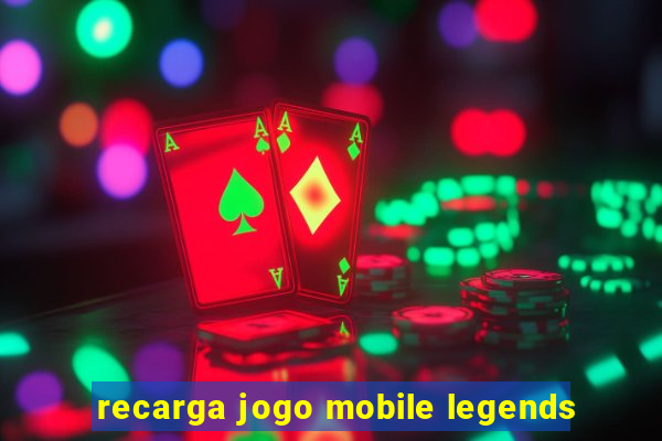 recarga jogo mobile legends